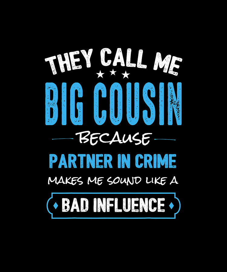 Typography Drawing - They Call Me BIG COUSIN Because Partner In Crime Makes Me Sound Like A Bad Influence by ThePassionShop