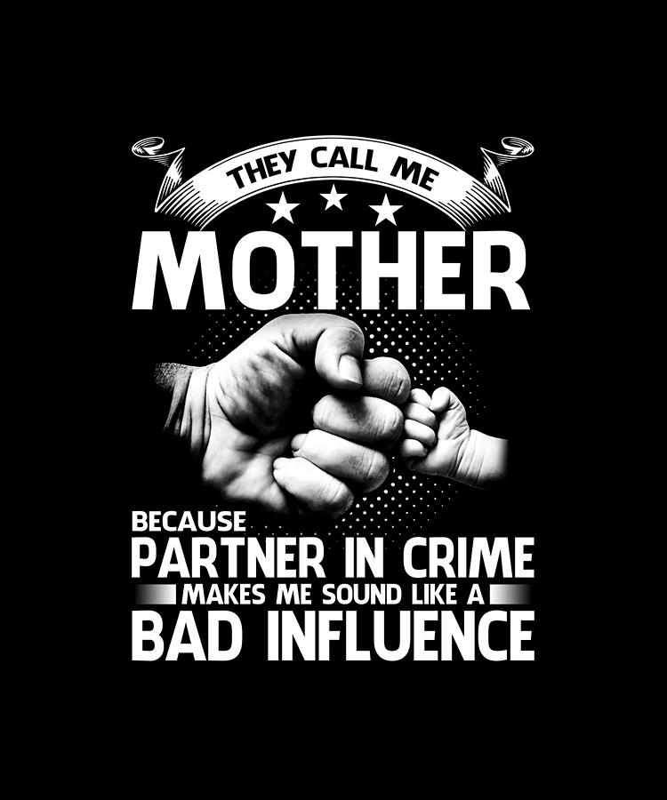 They Call Me MOTHER Because Partner In Crime Makes Me Sound Like A Bad ...