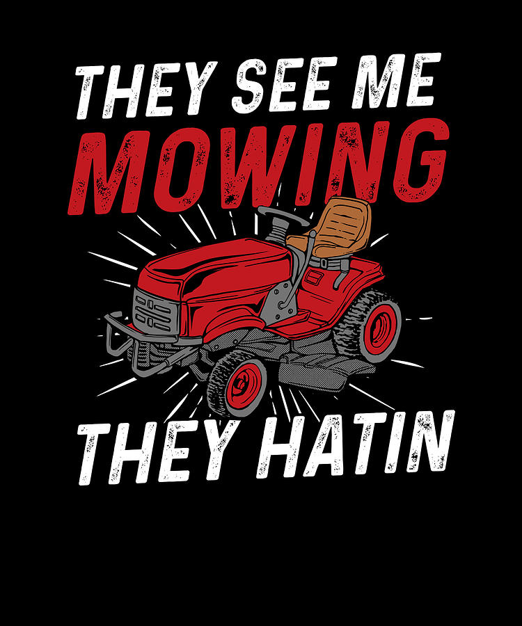 They See Me Mowing They Hatin Funny Lawn Mower Digital Art By Bi Nutz Fine Art America