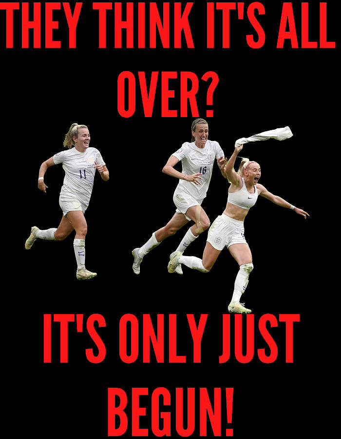 They Think Its All Over Its Only Just Begun Quote - England Womens Euro ...