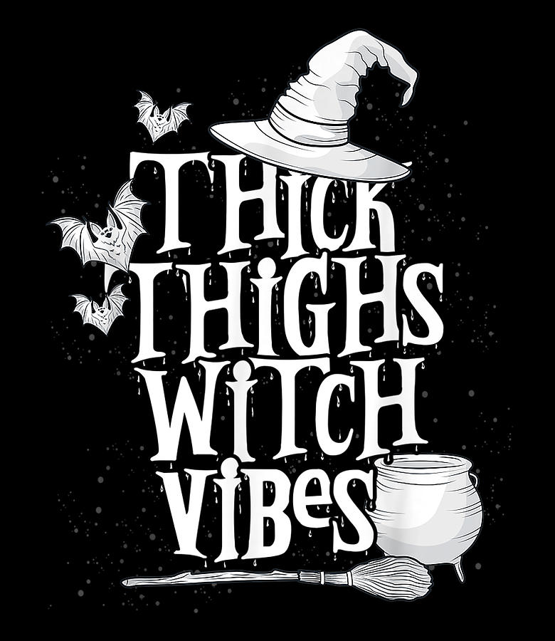 thick thighs witch vibes shirt