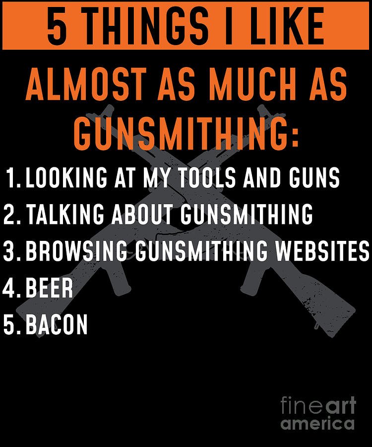 Things I Like Gun Maker Gunsmith Design Digital Art By Jacob Hughes