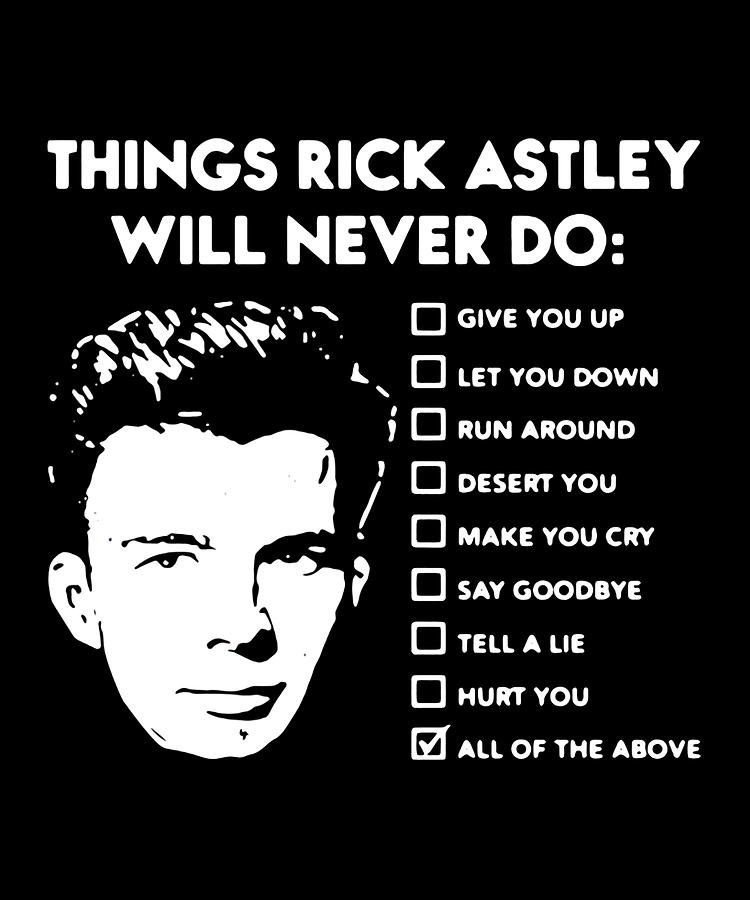 Things Rick Astley Will Never Do Photograph by Binh Vu | Fine Art America