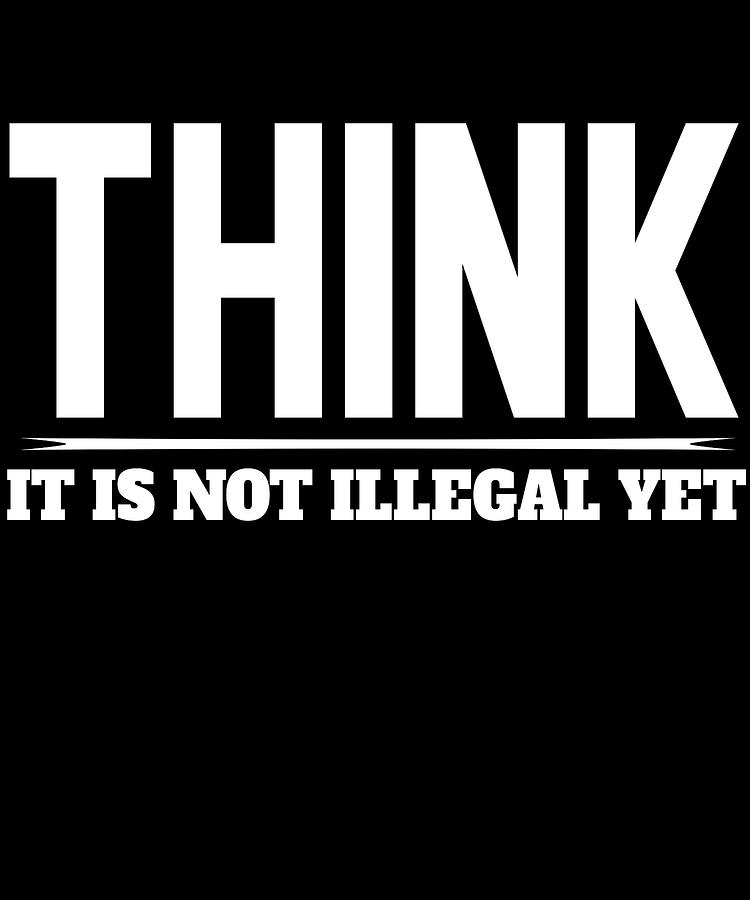 Think It Is Not Illegal Yet Digital Art by Jacob Zelazny