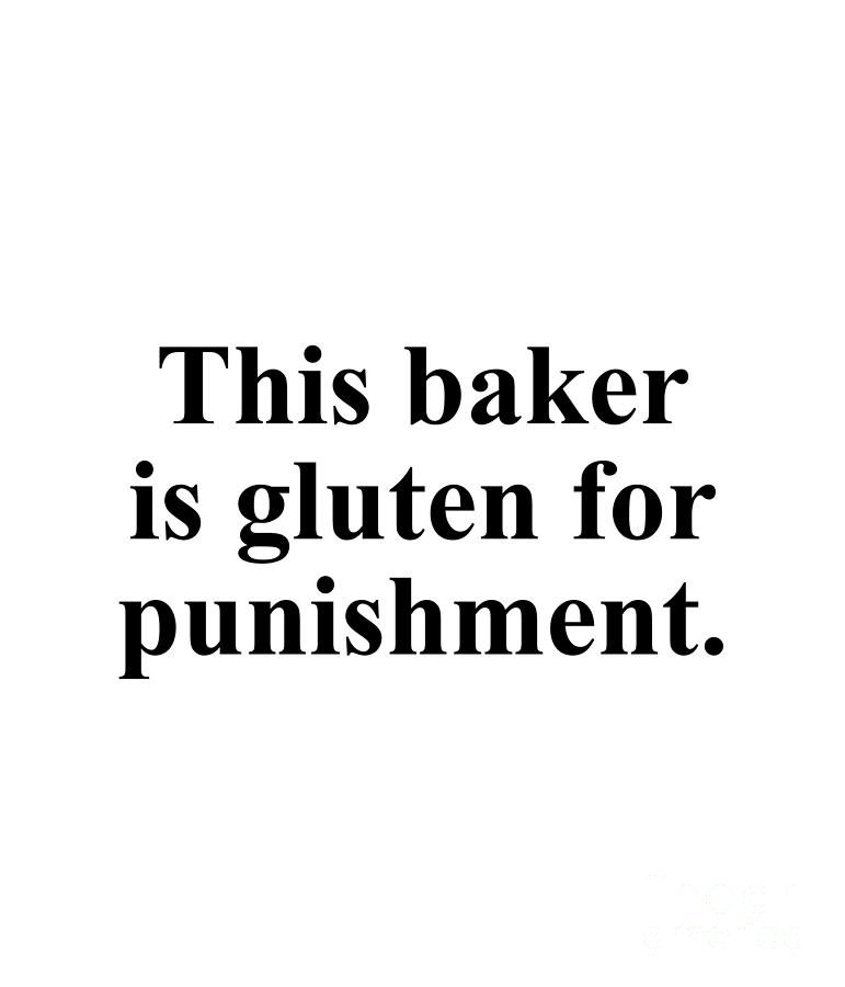 Baker Digital Art - This baker is gluten for punishment. by Jeff Creation