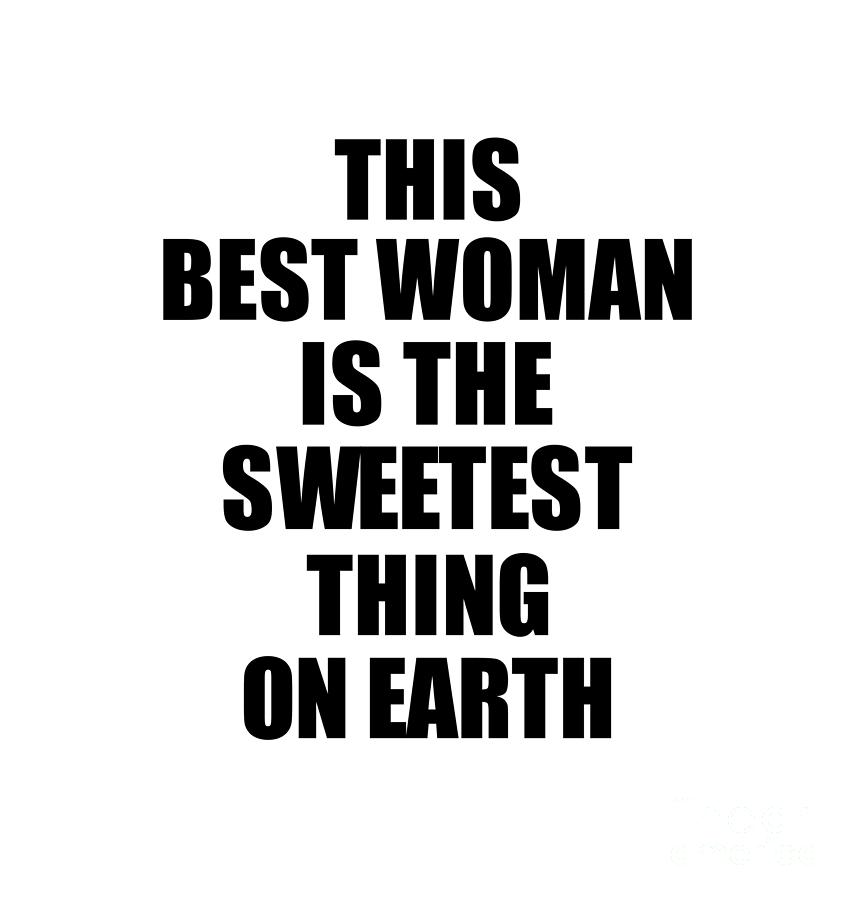Positive Quote Digital Art - This Best Woman Is The Sweetest Thing On Earth Cute Love Gift Inspirational Quote Warmth Saying by Jeff Creation