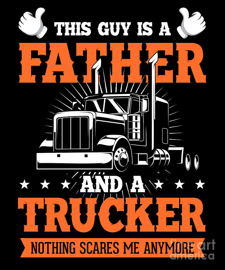 Truck Digital Art - This Guy Is A Father And A Trucker Driver Gift by Thomas Larch