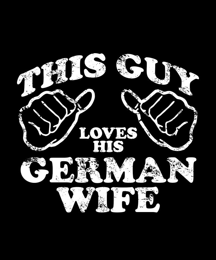 This Guy Loves His German Wife Digital Art By Alberto Rodriguez Fine Art America