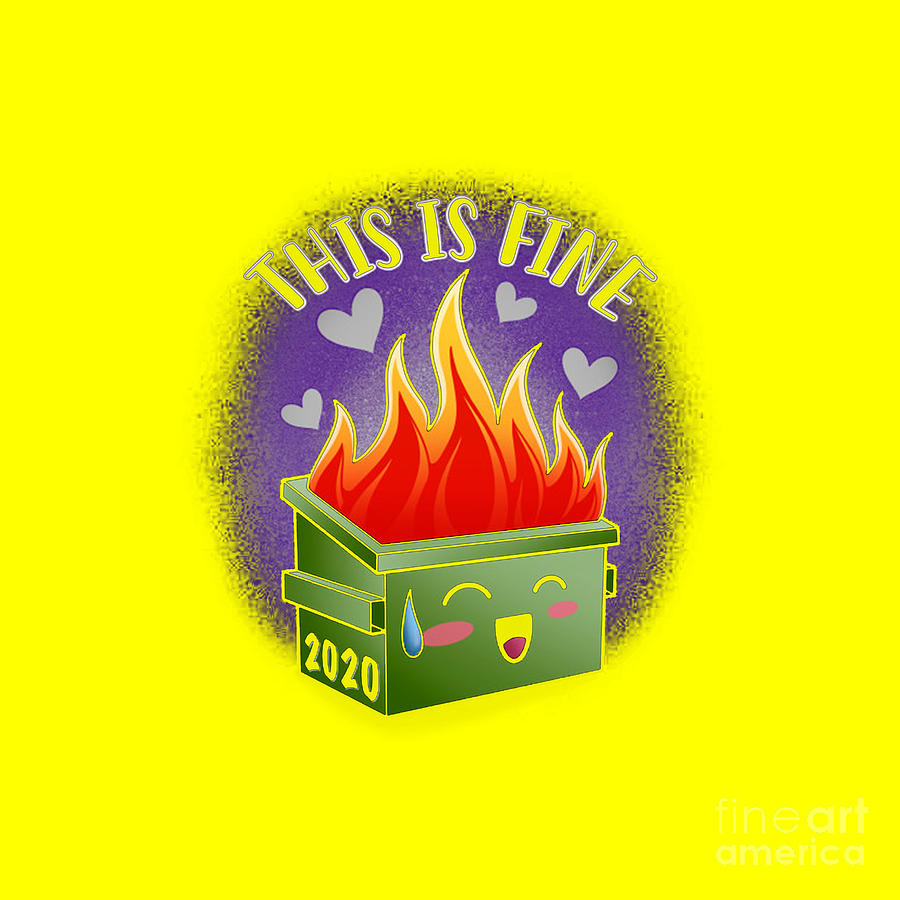 This Is Fine Dumpster Fire Drawing by Diah Kezia Yuniar Fine Art America