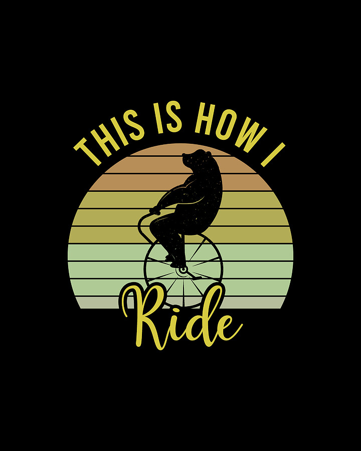 This Is How I Ride Bear Riding Unicycle Bicycle Gift Digital Art by