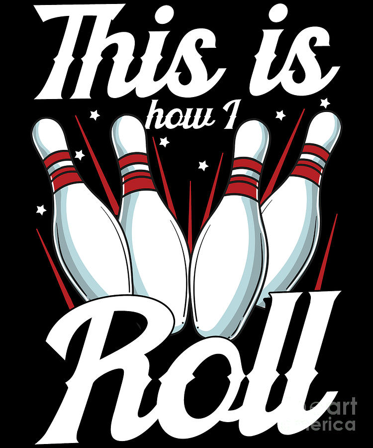 This Is How I Roll Funny Bowling Pun Digital Art By The Perfect