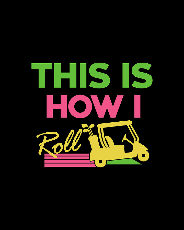 This Is How I Roll Funny Golf Cart Club Digital Art by Jacob Zelazny