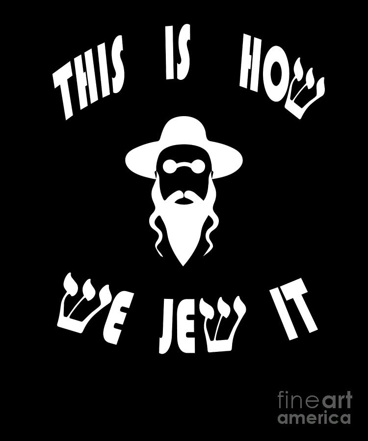 This Is How We Jew It Tee Jewish Funny Gift Digital Art by Art Grabitees -  Fine Art America