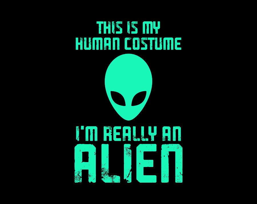 This is my human costume i am really an Alien Digital Art by Cecatto ...