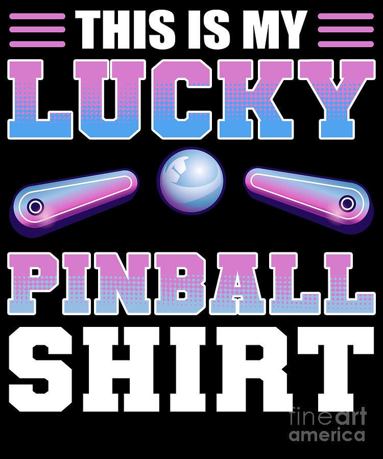 This Is My Lucky Pinball Shirt Flipper Arcade Machine Digital Art By Alessandra Roth Fine Art 