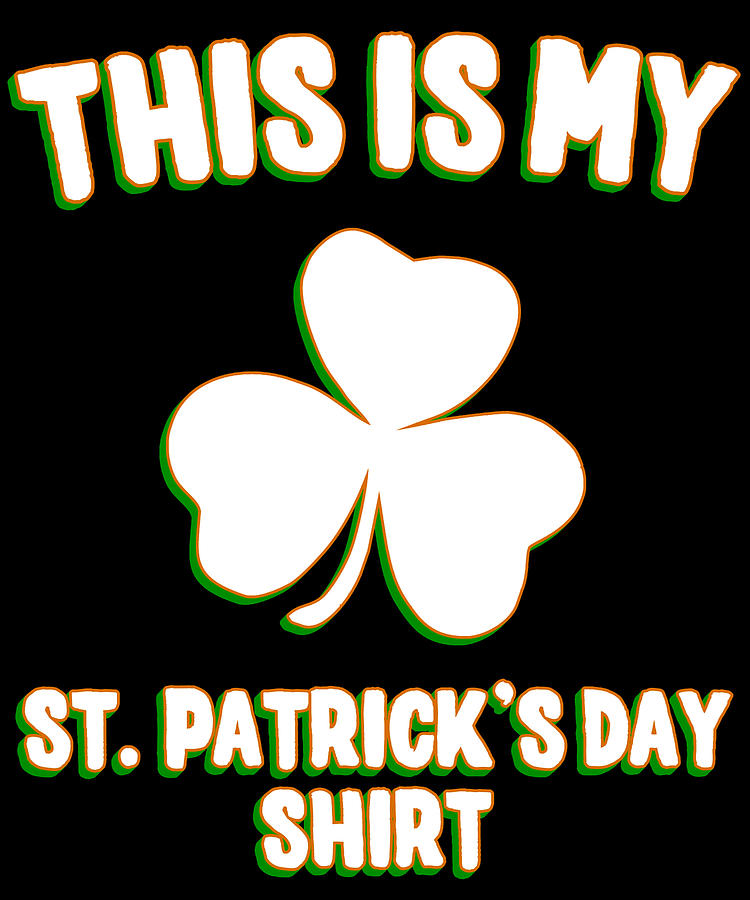 This is My St Patricks Day Shirt Digital Art by Flippin Sweet Gear