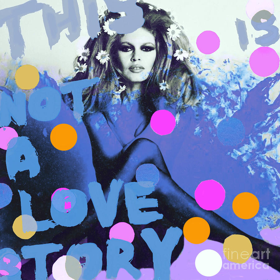 This is not a love Story - Brigitte Bardot Painting by Felix Von Altersheim