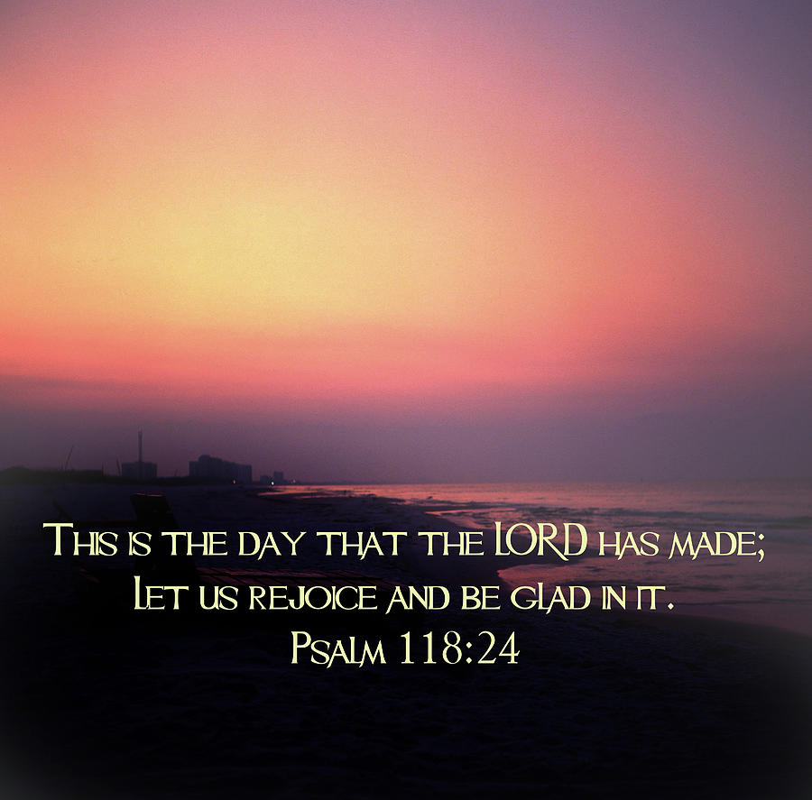 This IS the Day That the LORD Has Made Photograph by James C Richardson ...