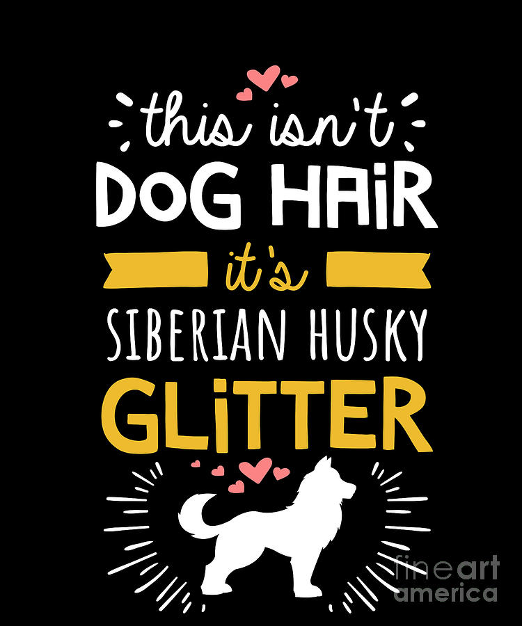 Dog Drawing - This IsnT Dog Hair ItS Siberian Husky Glitter  by Noirty Designs