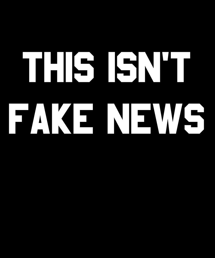 This Isnt Fake News Digital Art by Flippin Sweet Gear