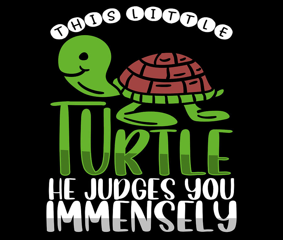 This Little Turtle Judges You Immensely Turtle Gift Drawing by Kanig ...