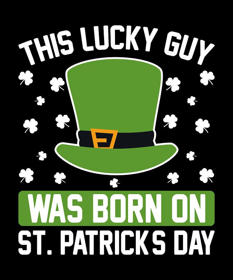 This lucky guy was born on St. Patricks day Digital Art by Licensed art