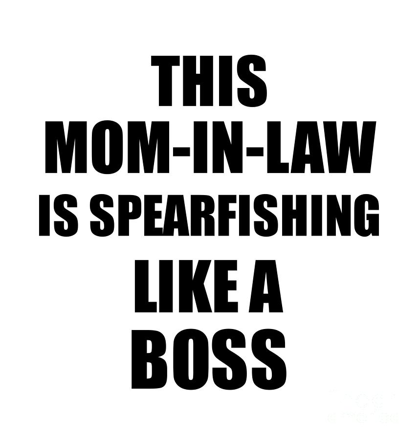 This Mom-In-Law Is Spearfishing Like A Boss Funny Gift Digital Art by Funny  Gift Ideas - Pixels