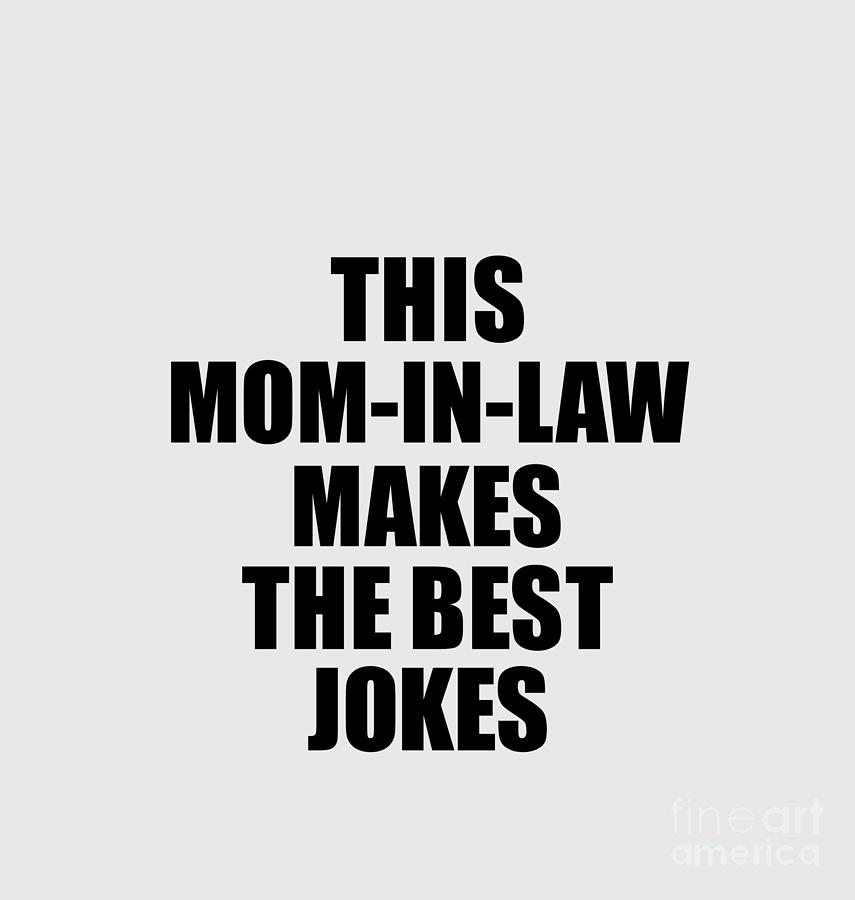 This Mom In Law Makes The Best Jokes Funny Sarcastic T Idea Ironic Gag Humor Digital Art By