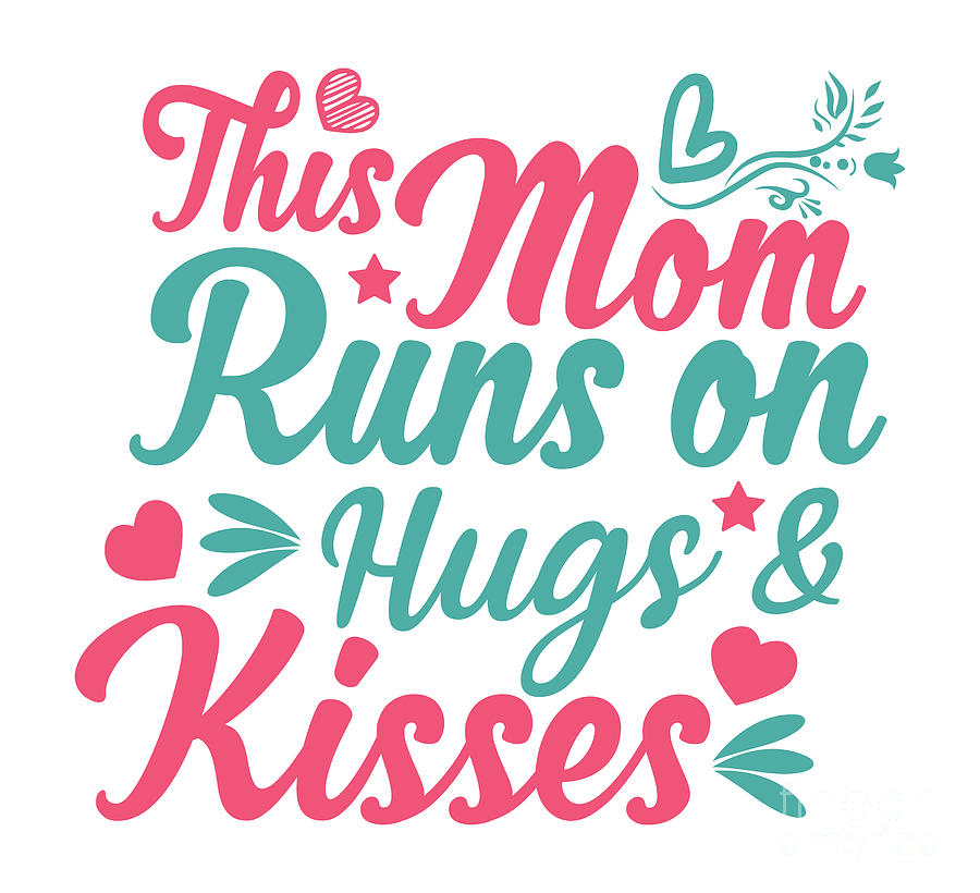 This Mom Runs On Hugs And Kisses Funny Gift Idea For Mother Quote Digital  Art by Funny Gift Ideas - Pixels