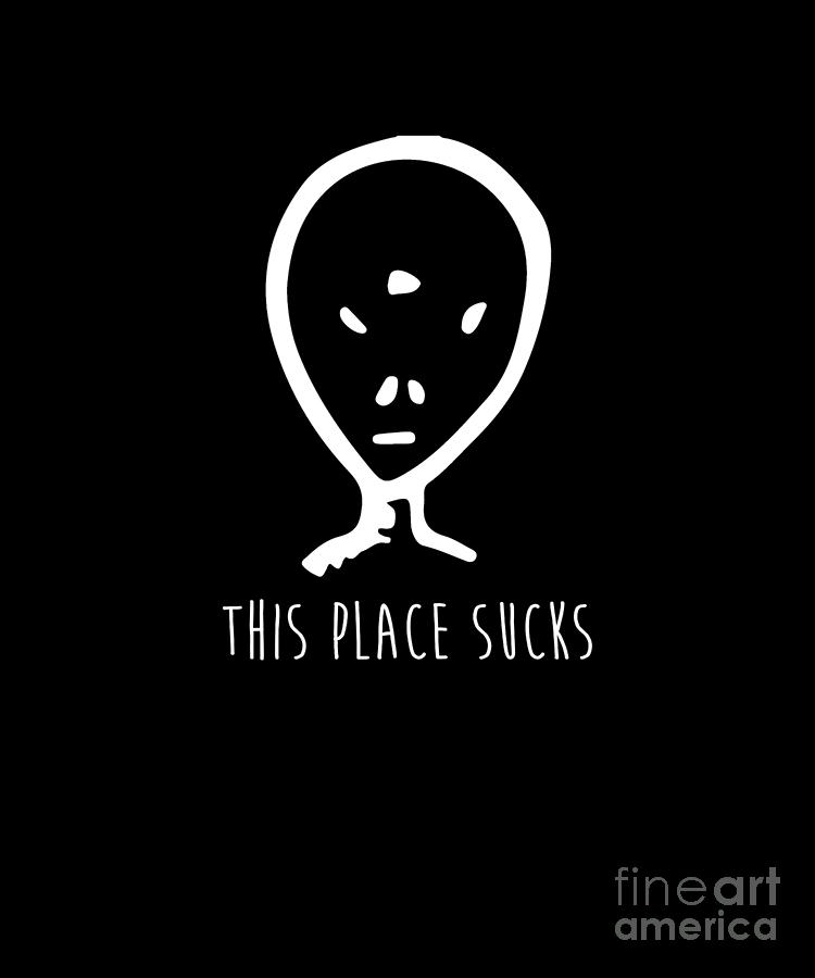 https://images.fineartamerica.com/images/artworkimages/mediumlarge/3/this-place-sucks-funny-alien-et-minimalist-noirty-designs.jpg