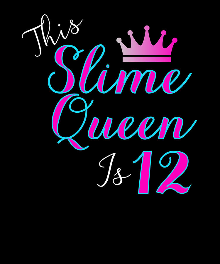 This Slime Queen Is 12 Slime Queen 12th Birthday Slime Supplies Digital ...