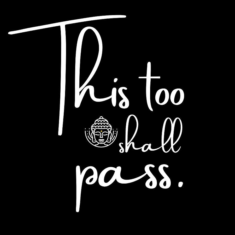 This Too Shall Pass Quote Gifts Digital Art by Aaron Geraud - Pixels