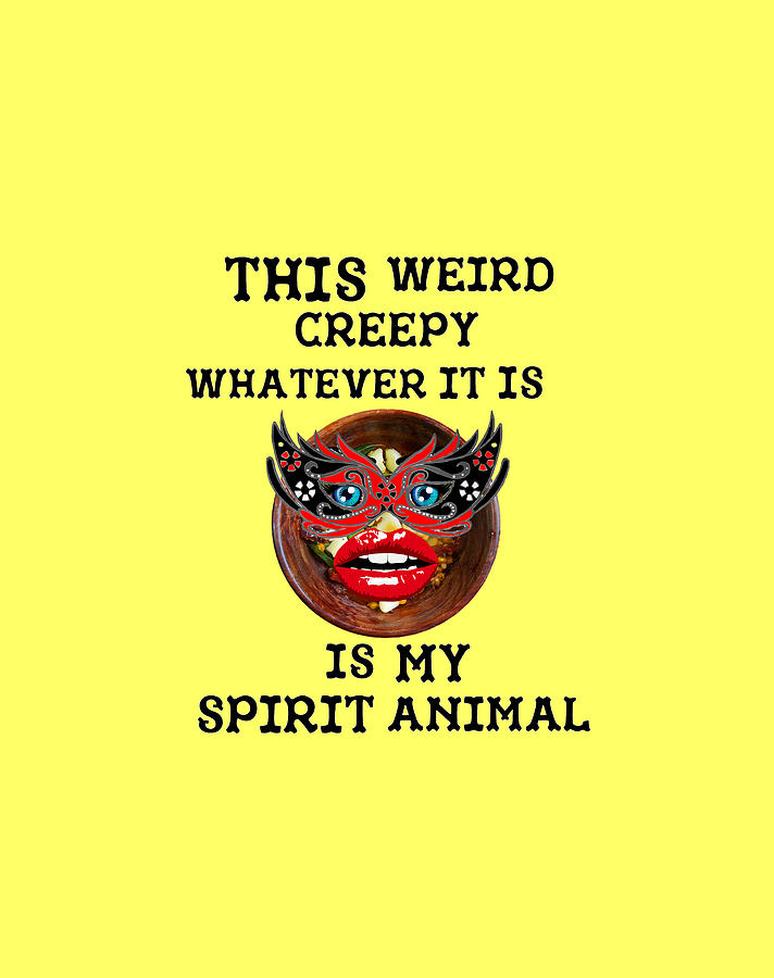 This Weird Creepy Whatever It Is Is My Spirit Animal Digital Art by Ali Baucom