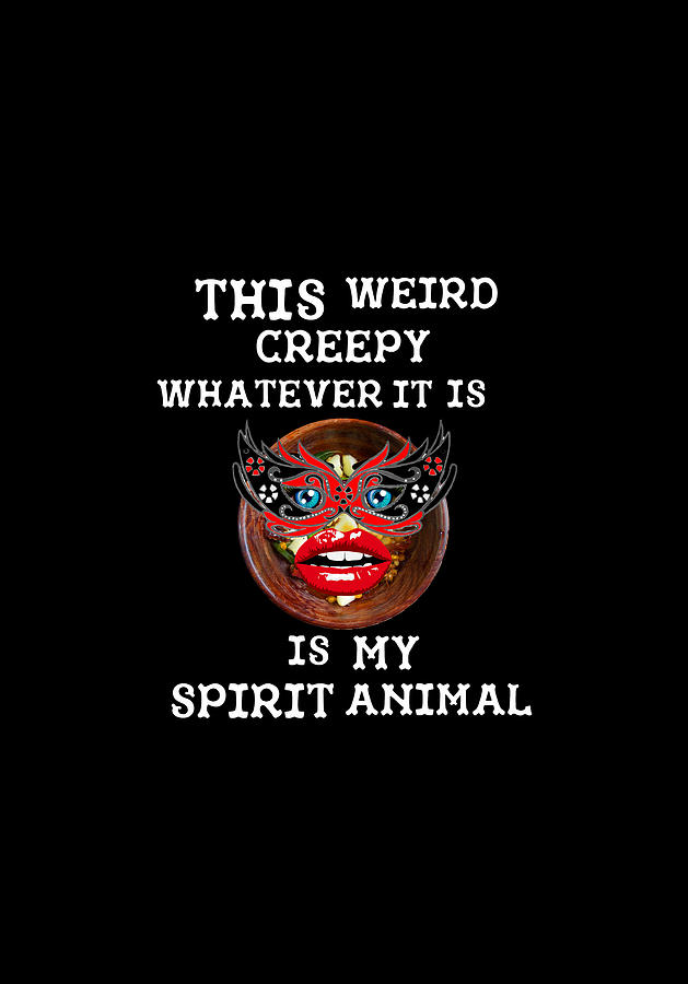 THIS WEIRD CREEPY WHATEVER IT IS IS MY SPIRIT ANIMAL with white font Digital Art by Ali Baucom