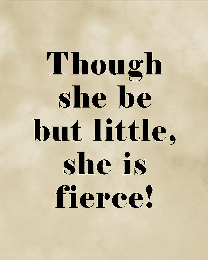Typography Digital Art - Though she be but little she is fierce, William Shakespeare Quote Literary Typography Print1 Vintage by Studio Grafiikka