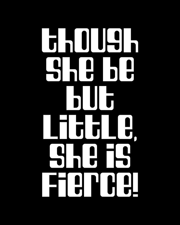 Typography Digital Art - Though she be but little she is fierce, William Shakespeare Quote Literature Typography Print2 Black by Studio Grafiikka