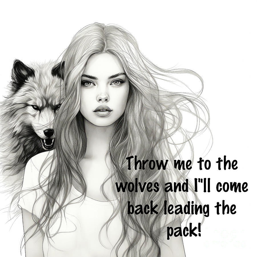 Black And White Mixed Media - Throw Me To The Wolves Quote by Tina LeCour