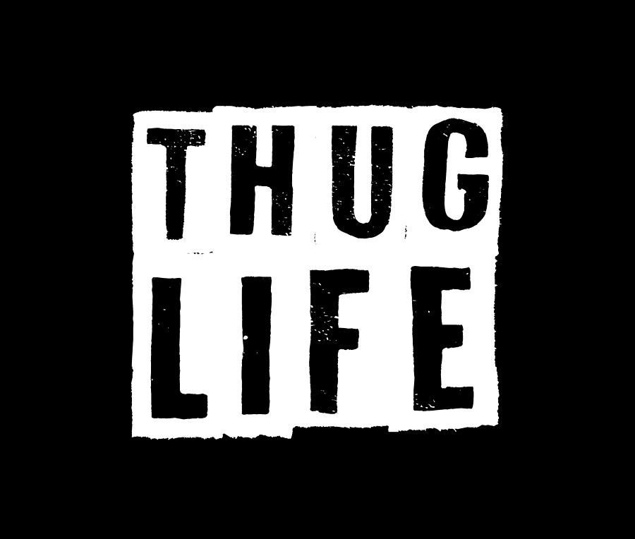 Thug Life Digital Art by Proway Design - Fine Art America