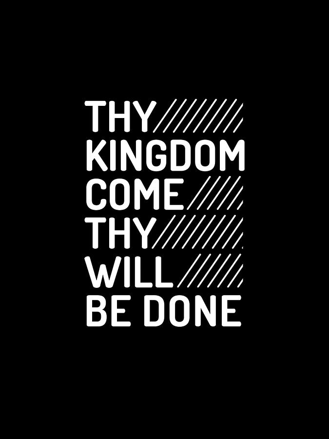 Black And White Digital Art - Thy Kingdom Come Thy Will Be Done - Modern, Minimal Faith-Based Print - Christian Quotes by Studio Grafiikka