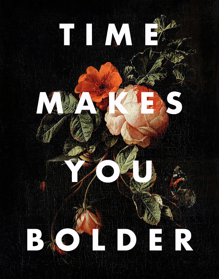 Time Makes You Bolder Art Print Digital Art by Georgia Clare