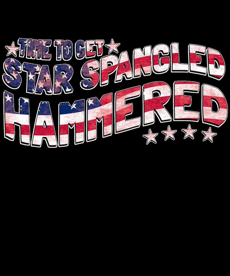 Time to Get Star Spangled Hammered 4th of July Digital Art by Flippin Sweet Gear