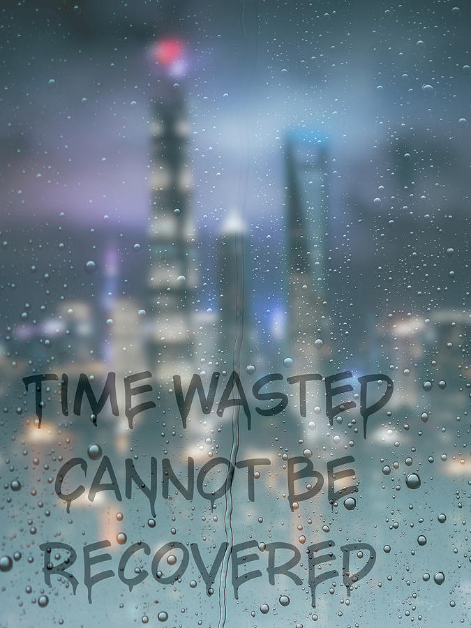 TIME WASTED CANNOT BE RECOVERED Print Digital Art by Brenda George ...