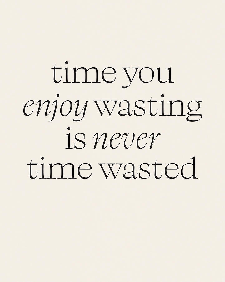 Time You Enjoy Wasting Graphic Poster aesthetic Painting by Roberts ...