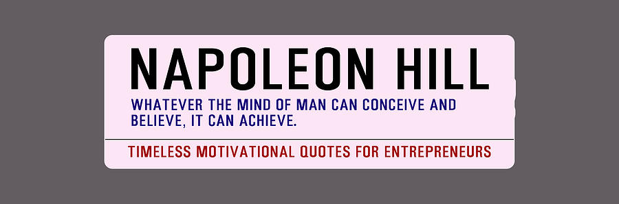 Timeless Motivational Quotes for Entrepreneurs - Napoleon Hill Digital Art by Celestial Images