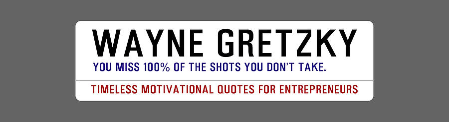 Timeless Motivational Quotes for Entrepreneurs - Wayne Gretzky Digital Art by Celestial Images