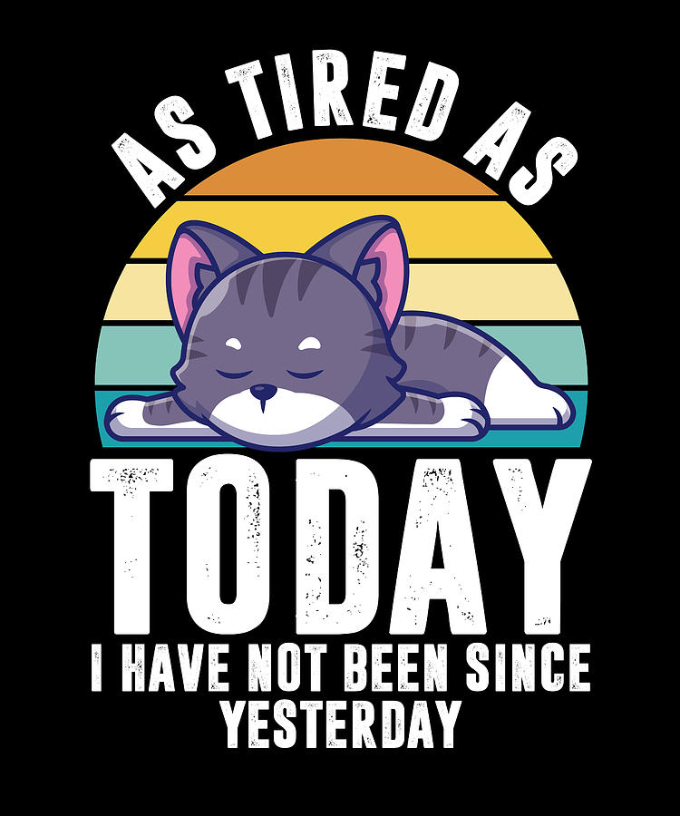 Tired Funny Sayings Lazy Kitten Pet Animal Cat Digital Art by Florian ...