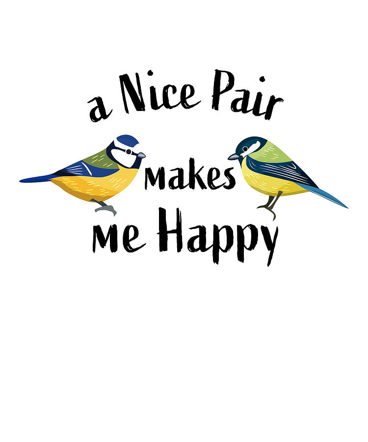 Tit Birds Make Me Happy Funny Birding Digital Art By Qwerty Designs Pixels