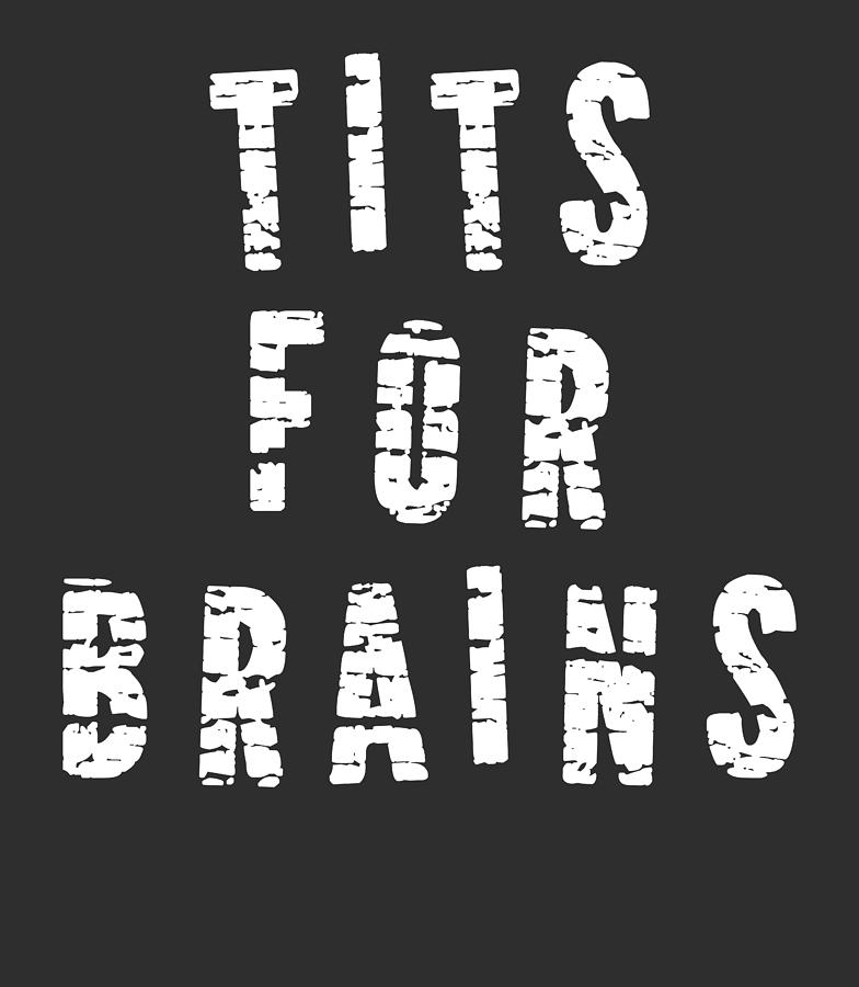 Sarcasm Digital Art - Tits For Brains Shirt, Feminist Funny Adult Tees, Funny Trending Feminist Memes White Version 2/2 by Mounir Khalfouf
