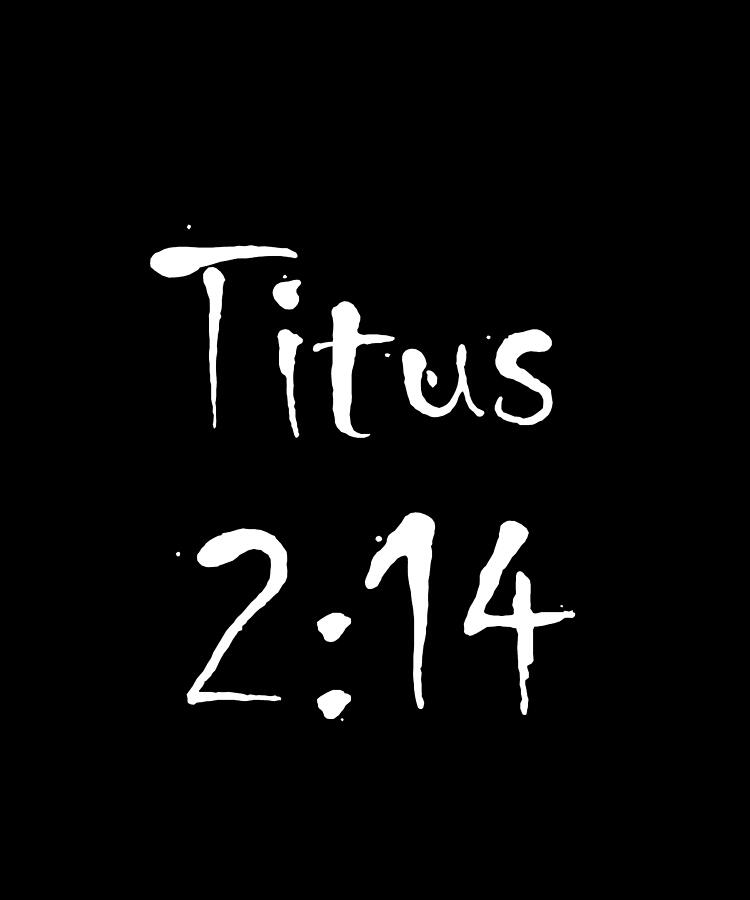 Titus 2 14 Bible Verse Title Digital Art by Vidddie Publyshd
