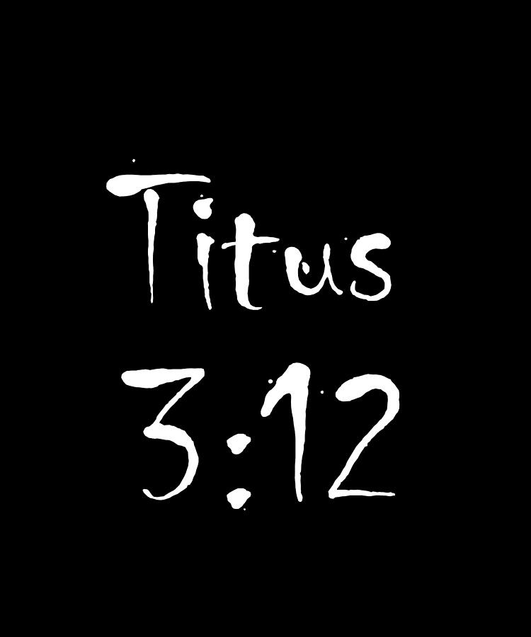 Titus 3 12 Bible Verse Title Digital Art by Vidddie Publyshd